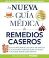 La nueva guía médica de remedios caseros: Soluciones sencillas, ideas ingeniosas y curas poco comunes para ayudarle a sentirse mejor rapidamenta (Spanish Edition)