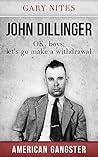 John Dillinger: OK boys; let's go make a withdrawal (American Gangster Book 3)