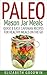 Paleo Mason Jar Meals: Quick & Easy Caveman Recipes For Healthy Meals On The Go (Gluten-Free, Low Carb)