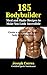 185 Bodybuilding Meal and Shake Recipes to Make You Look Incredible: Create a sculpted and ripped body in half the time!