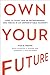 Own Your Future: How to Think Like an Entrepreneur and Thrive in an Unpredictable Economy