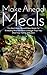 Make Ahead Meals: The Best Make Ahead Paleo Meals For A Healthy And Nutritious Lifestyle That You And Your Family Will Love