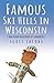 Famous Ski Hills in Wisconsin by Scott Jacobs