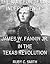 The War For Texas Independence: James W. Fannin, Jr., In The Texas Revolution. (With Interactive Table Of Contents) (Texas History Tales Book 6)