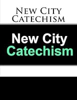 The New City Catechism: 52 Questions and Answers for Our Hearts and ...