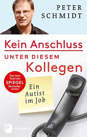 Kein Anschluss unter diesem Kollegen: Ein Autist im Job (German Edition)
