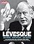 Lévesque: ses idées, son projet, ses rêves