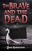 The Brave and the Dead by Dave    Robertson