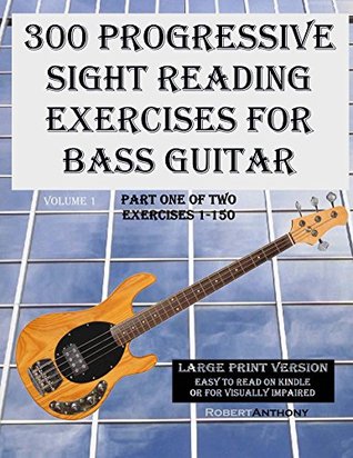 300 Progressive Sight Reading Exercises for Bass Guitar Large Print Version: Part One of Two, Exercises 1-150 (Kindle Edition)
