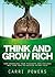 Think And Grow Rich: How Managing Your Thoughts And Feelings Will Lead You To Success In Any Field (Endless Abundance Book 4)