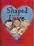 Shaped with Love