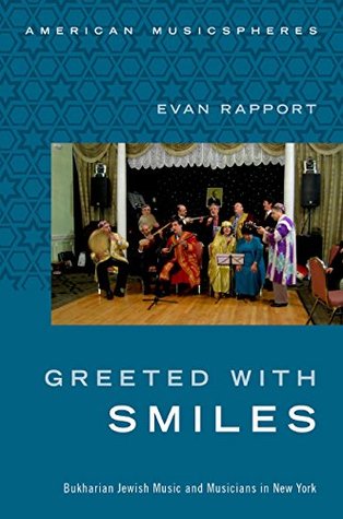 Greeted With Smiles: Bukharian Jewish Music and Musicians in New York (American Musicspheres)