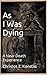 As I Was Dying: A Near Death Experience