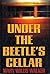Under the Beetle's Cellar by Mary Willis Walker Under the Beetle's Cellar by Mary Willis Walker