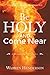 Be Holy and Come Near: A De...