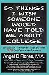 50 Things I Wish Someone Would Have Told Me About College 50 Things I Wish Someone Would Have Told Me About College