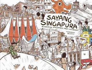 Sayang Singapura: Re-Imagining Singapore's Past and Present