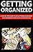 Getting Organized: A Step-By-Step Guide to Decluttering Your Life in 30 Days or Less (Personal Transformation, Life Transformation)