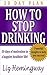 HOW TO STOP DRINKING 30 DAY PLAN by Liz Hemingway