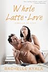 Whole Latte Love by Rachelle Ayala