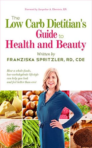 The Low Carb Dietitian's Guide to Health and Beauty: How a Whole-Foods, Low-Carbohydrate Lifestyle Can Help You Look and Feel Better Than Ever (Kindle Edition)