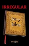 Irregular Fairy Tales: A Book For Grown-Ups