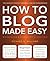 How to Blog Made Easy by Richard N. Williams