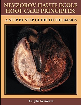 Nevzorov Haute Ecole Hoof Care Principles: A Step by Step Guide to the Basics (Kindle Edition)
