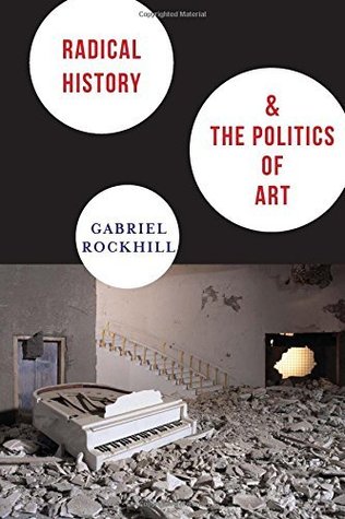 Radical History and the Politics of Art (New Directions in Critical Theory Book 29)
