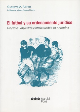El Fútbol y su Ordenamiento Jurídico: Origen en Inglaterra e Implantación en Argentina (Paperback)