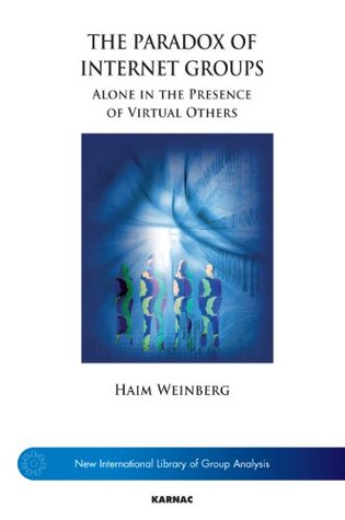 The Paradox of Internet Groups: Alone in the Presence of Virtual Others (Kindle Edition)