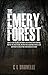 The Emery Forest: Some come to play and others are tricked into entering. But for all, once inside, the line that separates what is real and what is only in the mind ceases to exist.