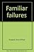 Familiar failures