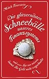 Die glitzerndsten Schneebälle unseres Finanzsystems und was Sie tun müssen, damit Ihr Geld nicht wegschmilzt (German Edition) Die glitzerndsten Schneebälle unseres Finanzsystems und was Sie tun müssen, damit Ihr Geld nicht wegschmilzt (German Edition)