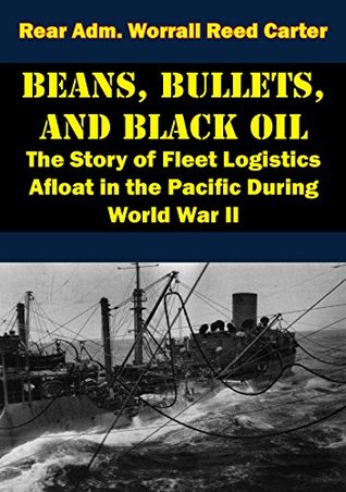 Beans, Bullets, and Black Oil - The Story of Fleet Logistics Afloat in the Pacific During World War II (Kindle Edition)