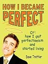 How I Became Perfect by Dave Trottier