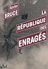 La République des enragés by Xavier V. Bruce