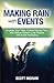 Making Rain with Events: Engage Your Tribe, Create Raving Fans and Deliver Bottom Line Results with Event Marketing