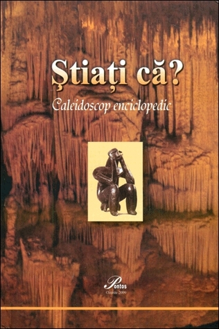 Ştiaţi că? : Caleidoscop enciclopedic