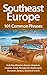 Southeast Europe: 101 Common Phrases: Including Albanian, Bosnian, Bulgarian, Croatian, Greek, Macedonian, Montenegrin, Romanian, Serbian, Slovene & Turkish