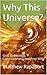 Why This Universe?: God, Cosmology, Consciousness, and Free-Will