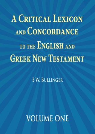 A Critical Lexicon and Condordance to the English and Greek New Testament - VOLUME 1