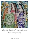 Gentle Birth Companions: Doulas Serving Humanity