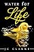 Water for Life: A Journey i...