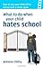 What to Do When Your Child Hates School by Antonia Chitty