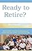 Ready To Retire?: Successful Retirement Planning To Make The Best Of The Rest Of Your Life