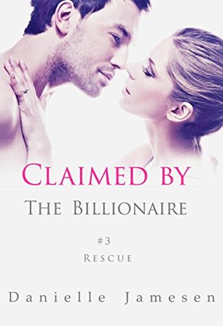 Claimed by the Billionaire 3: Rescue (Kindle Edition)