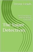 The Super Detectives: The Easter Bunny and the Missing Chocolate
