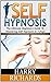 Self Hypnosis: The Ultimate Beginners Guide To Mastering Self Hypnosis In 7 Days (self hypnosis, self hypnosis diet, self hypnosis for dummies)