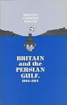 Britain and the Persian Gulf, 1894-1914 by Briton Cooper Busch